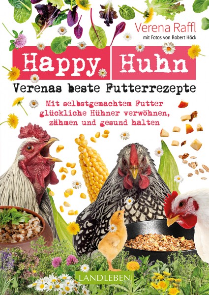 Happy Huhn. Verenas beste Futterrezepte